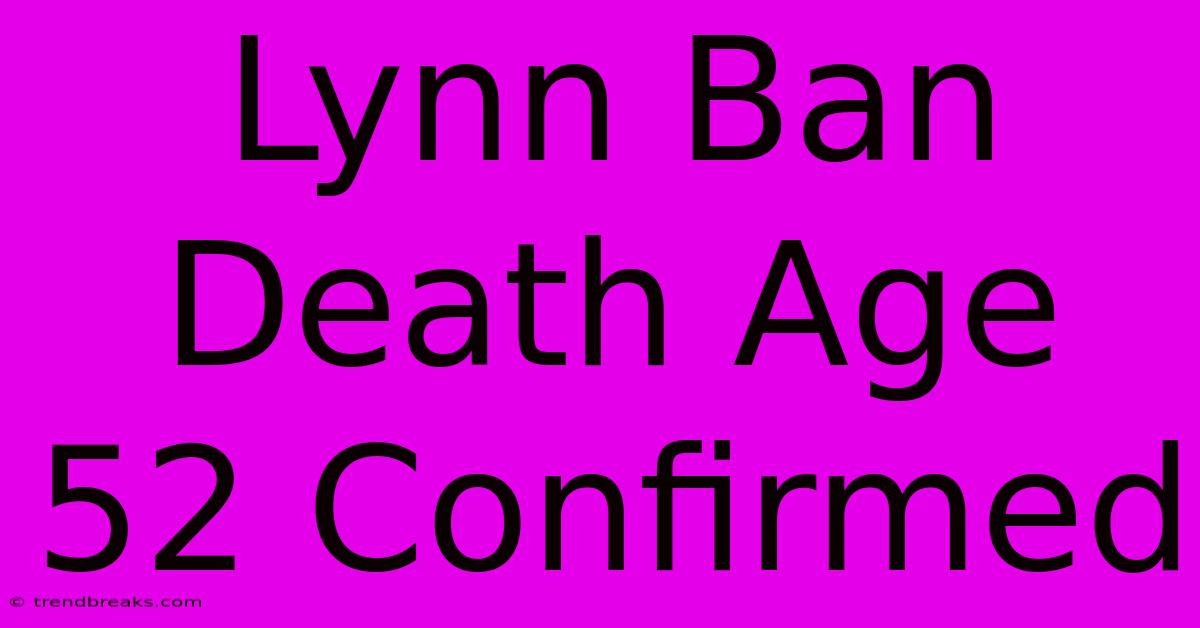 Lynn Ban Death Age 52 Confirmed 