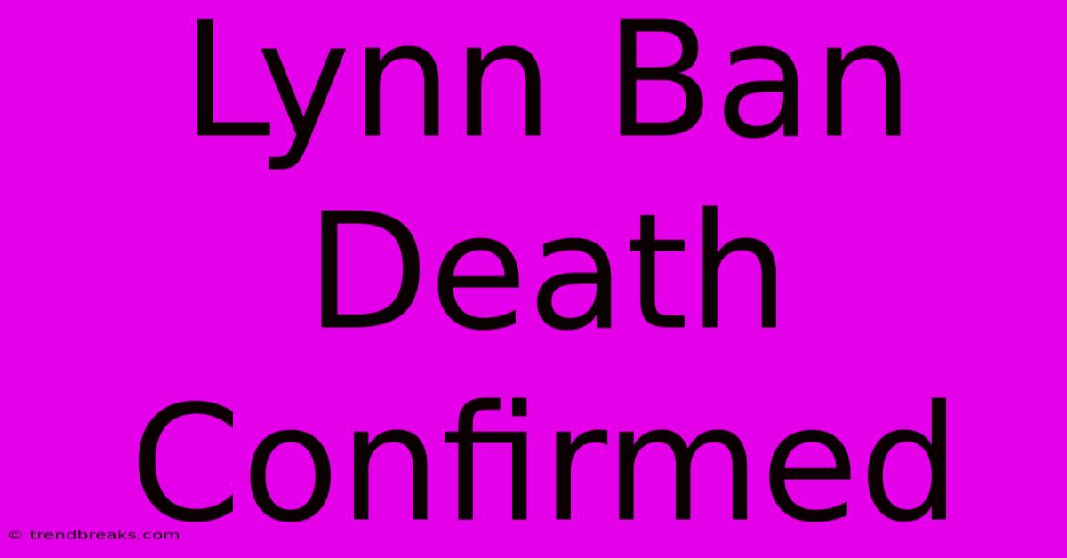 Lynn Ban Death Confirmed