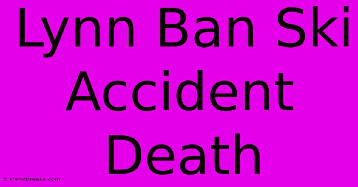 Lynn Ban Ski Accident Death