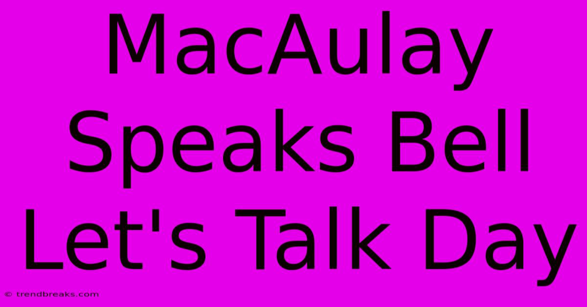 MacAulay Speaks Bell Let's Talk Day