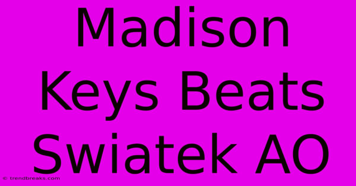 Madison Keys Beats Swiatek AO