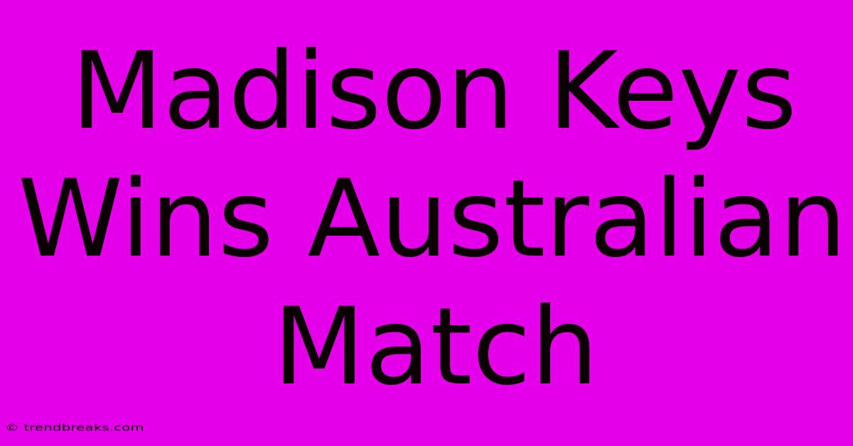 Madison Keys Wins Australian Match