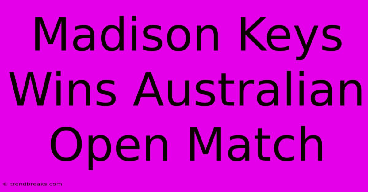 Madison Keys Wins Australian Open Match