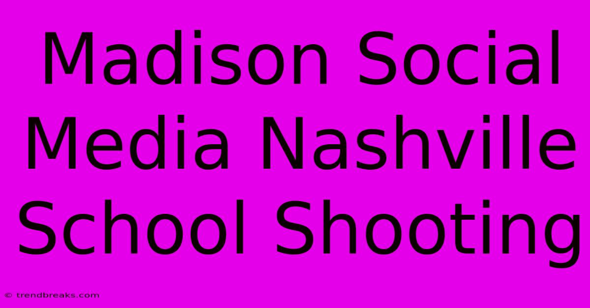 Madison Social Media Nashville School Shooting