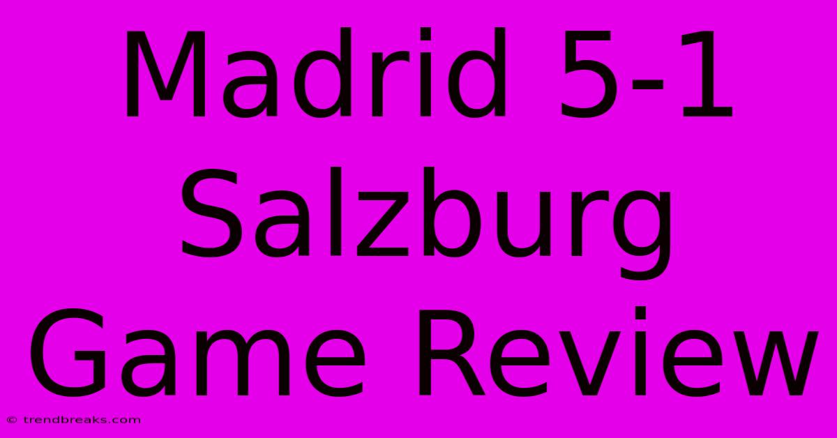 Madrid 5-1 Salzburg Game Review