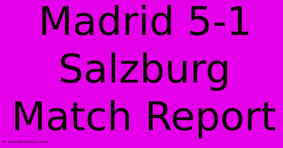 Madrid 5-1 Salzburg Match Report