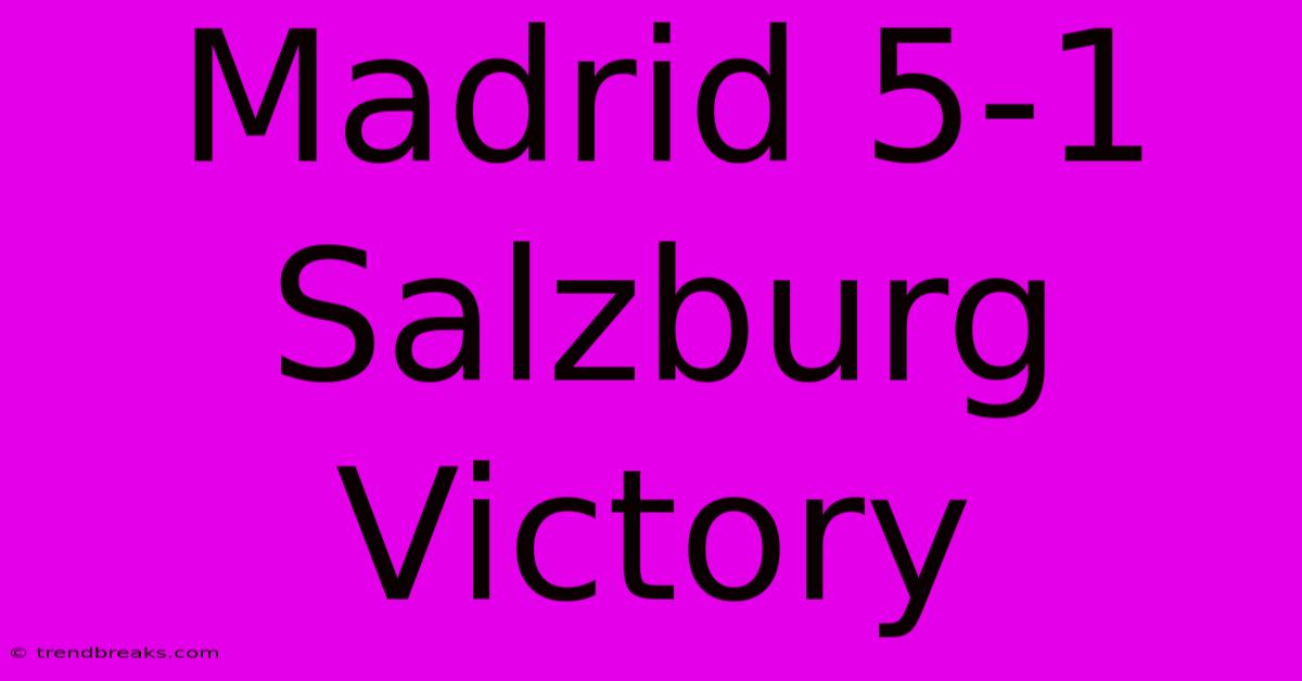 Madrid 5-1 Salzburg Victory