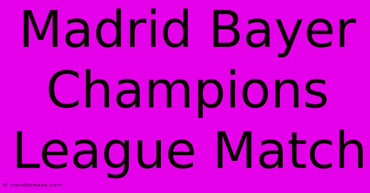 Madrid Bayer Champions League Match