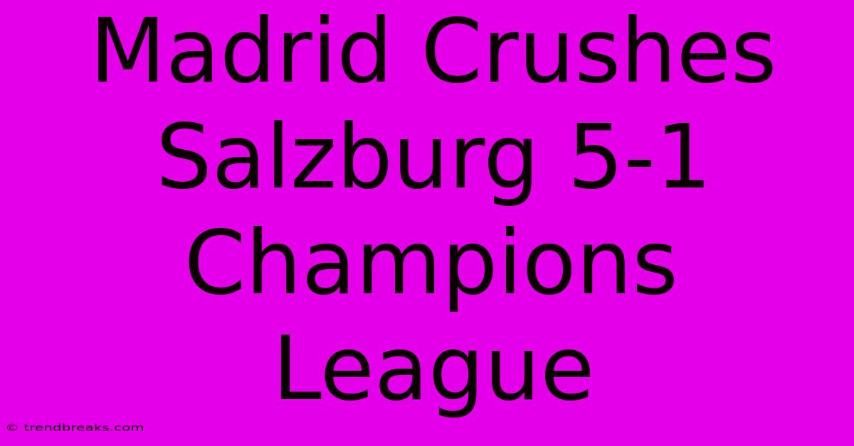 Madrid Crushes Salzburg 5-1 Champions League