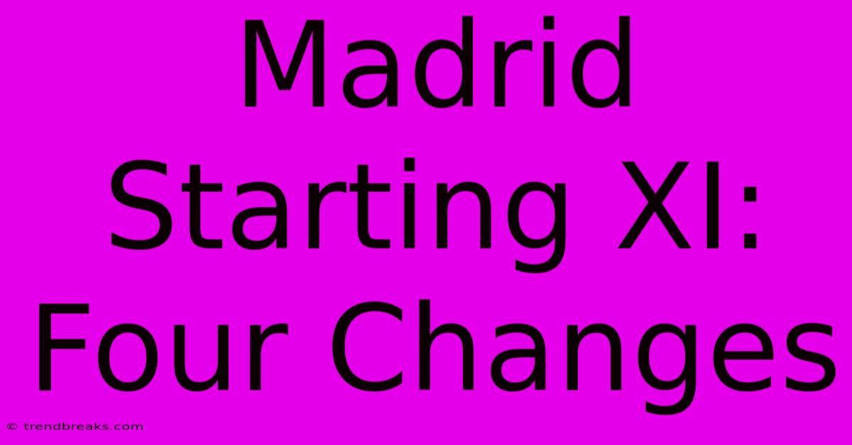 Madrid Starting XI: Four Changes