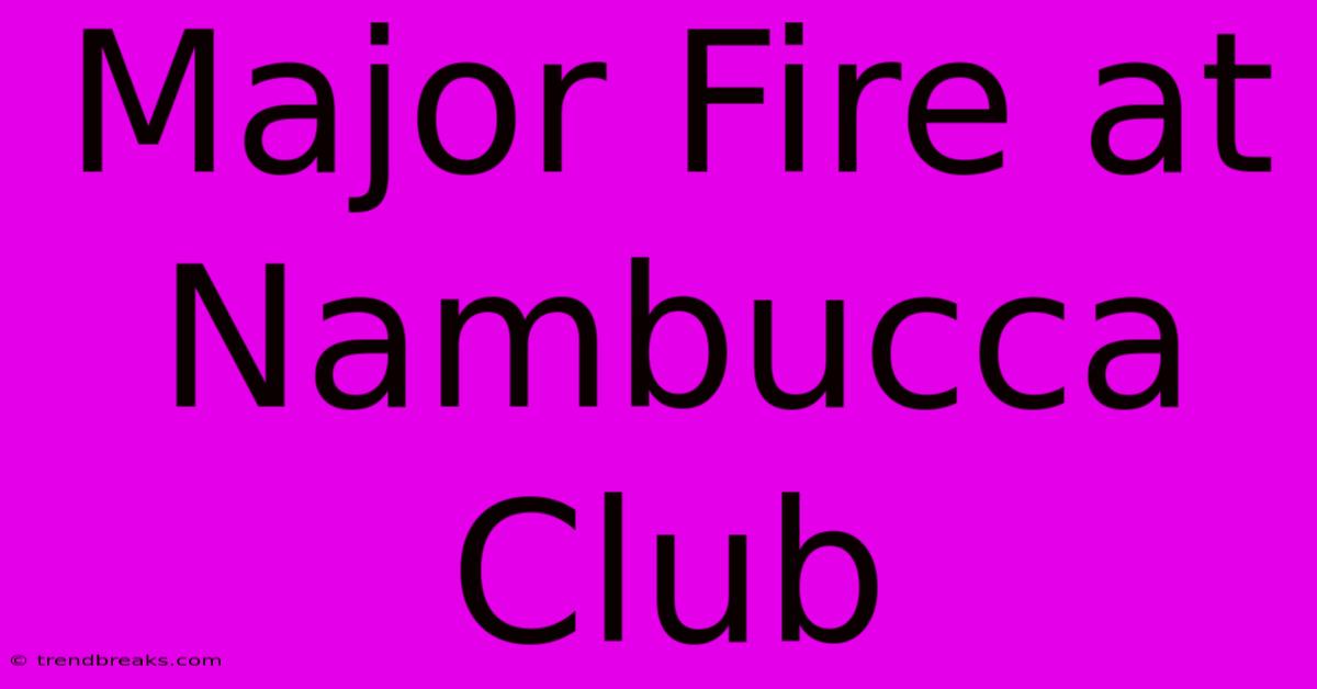 Major Fire At Nambucca Club