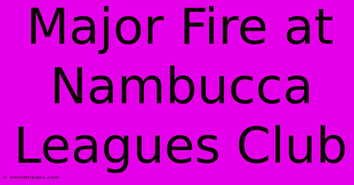 Major Fire At Nambucca Leagues Club