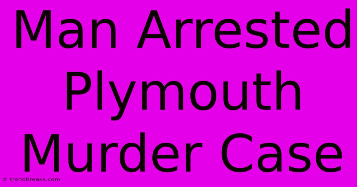 Man Arrested Plymouth Murder Case