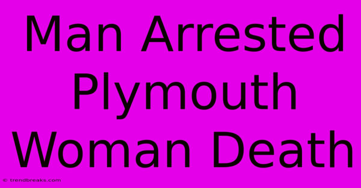 Man Arrested Plymouth Woman Death