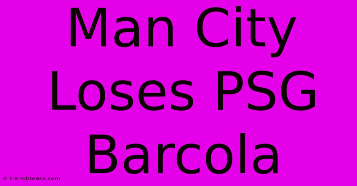 Man City Loses PSG Barcola