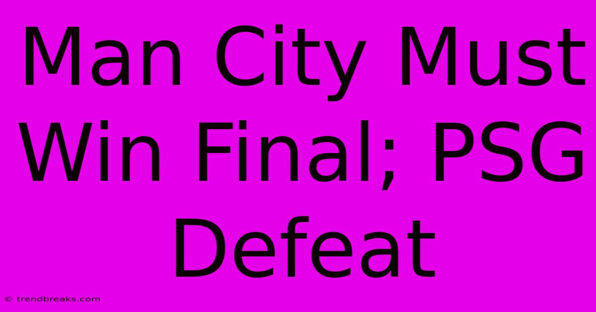 Man City Must Win Final; PSG Defeat