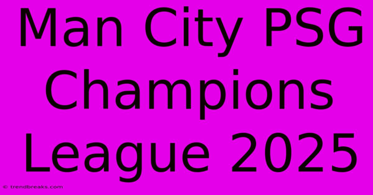 Man City PSG Champions League 2025