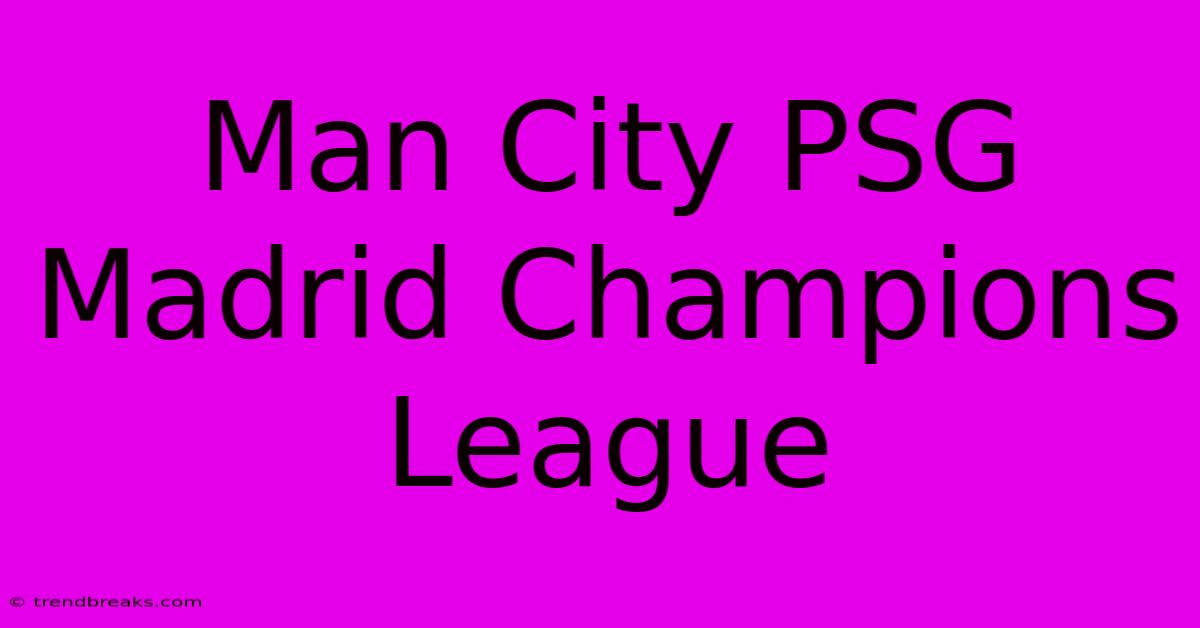 Man City PSG Madrid Champions League