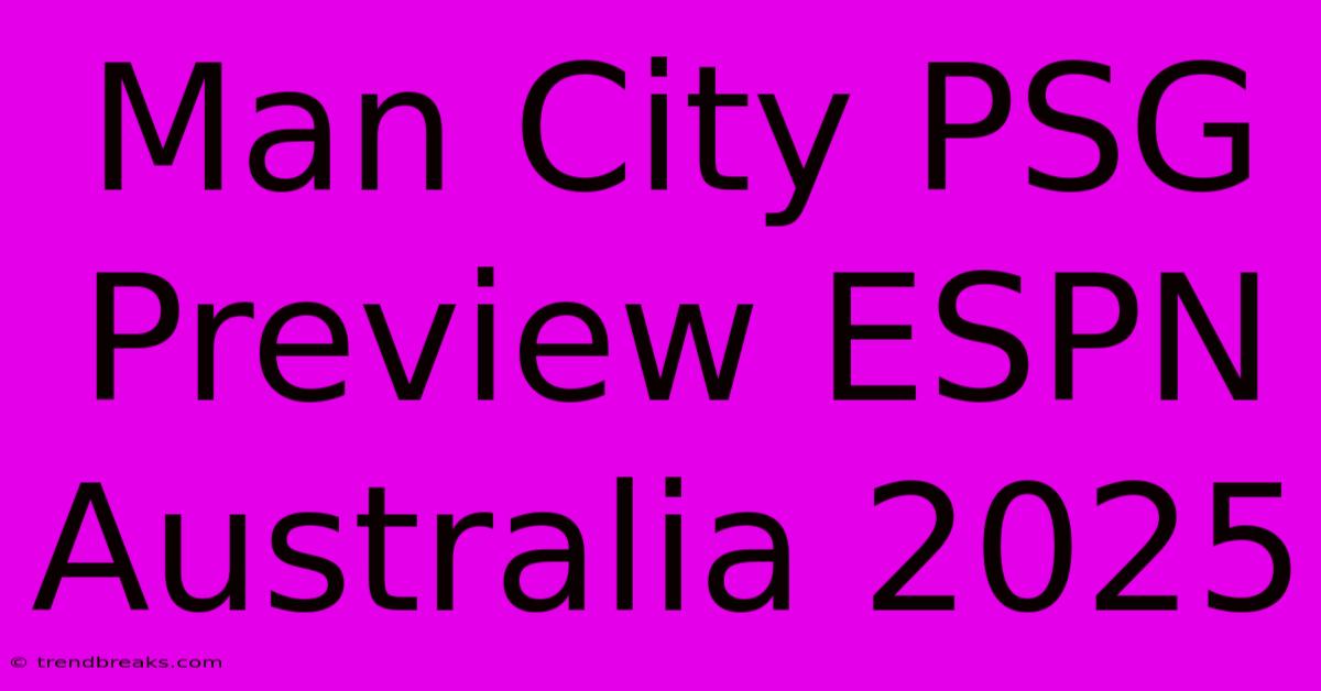 Man City PSG Preview ESPN Australia 2025