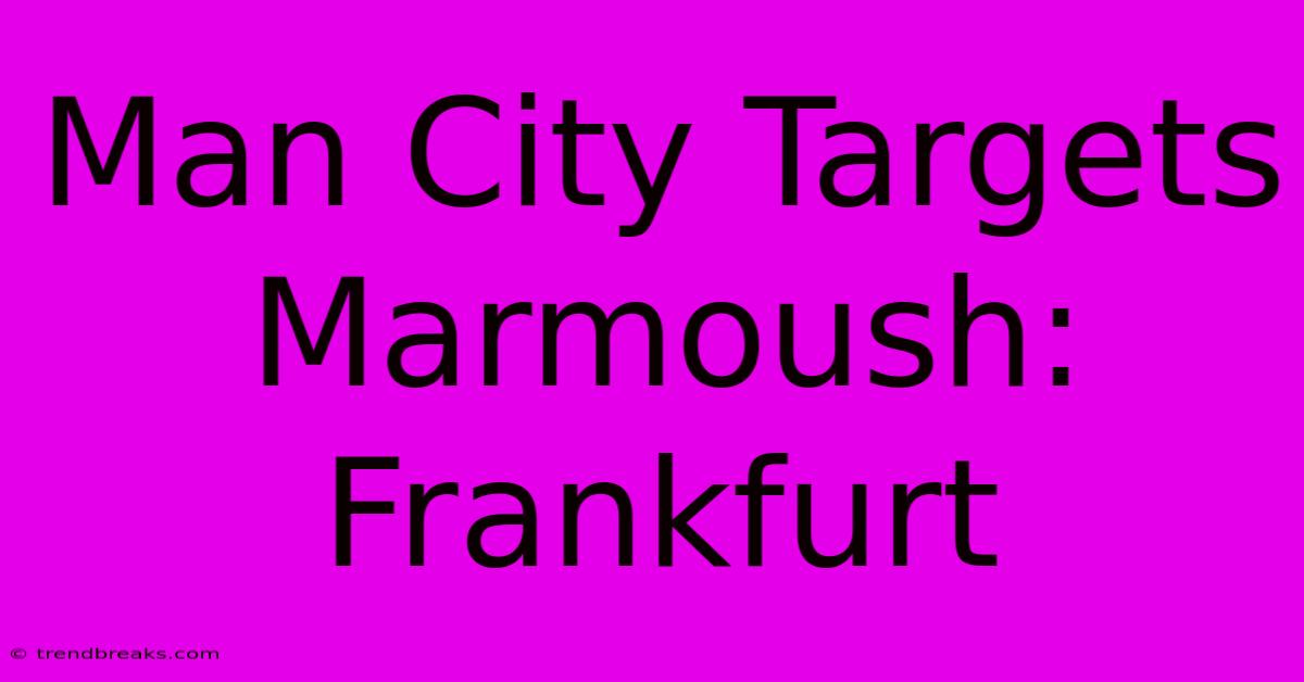 Man City Targets Marmoush: Frankfurt