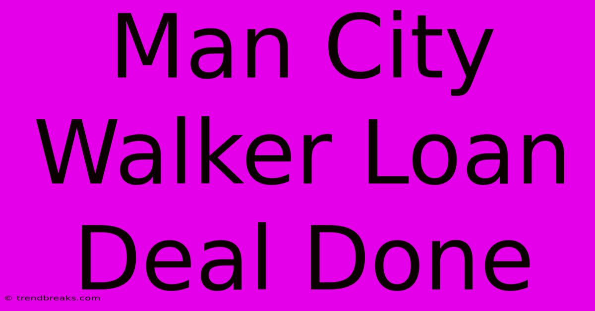 Man City Walker Loan Deal Done