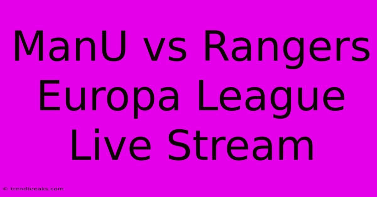 ManU Vs Rangers Europa League Live Stream