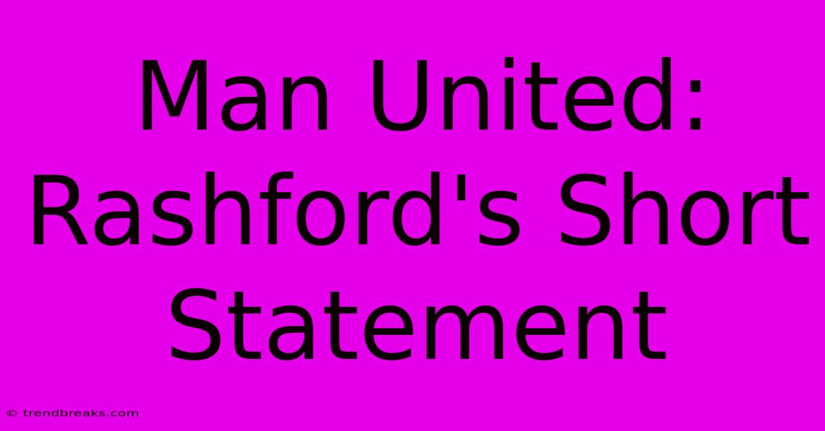 Man United: Rashford's Short Statement