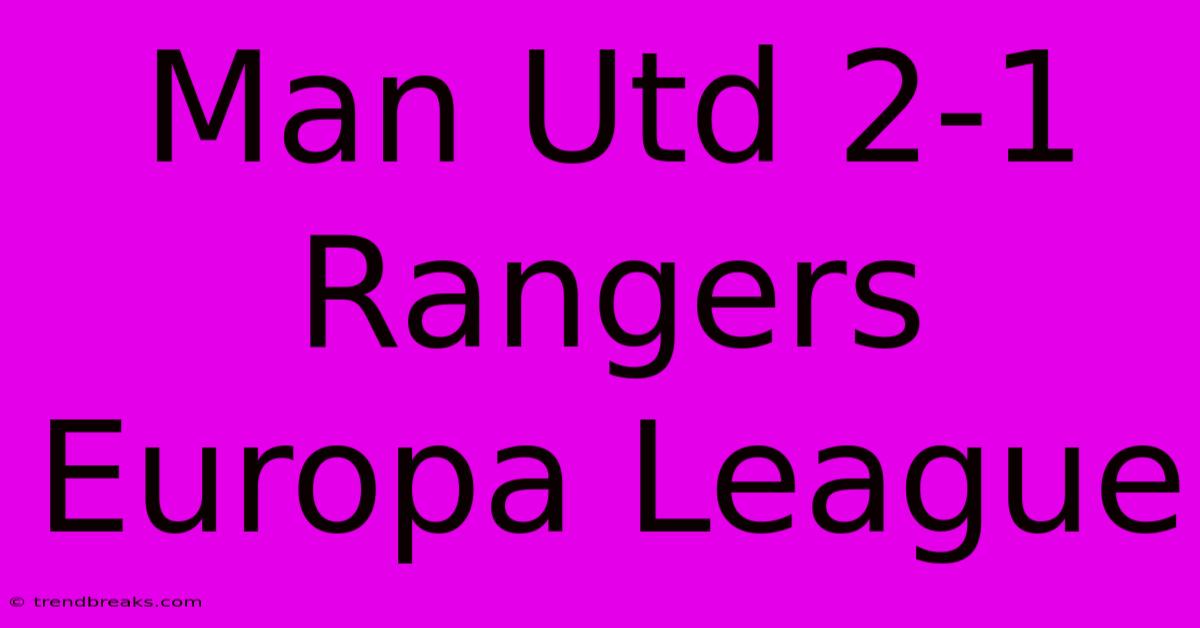 Man Utd 2-1 Rangers Europa League