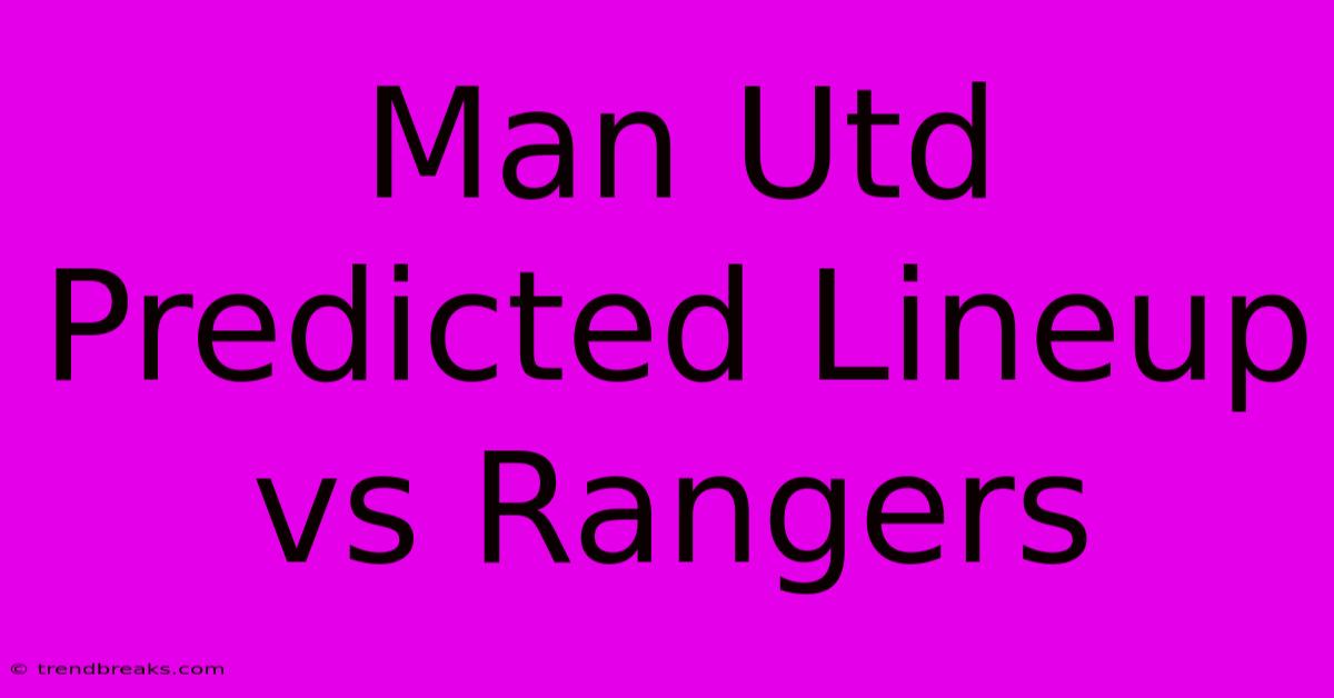 Man Utd Predicted Lineup Vs Rangers