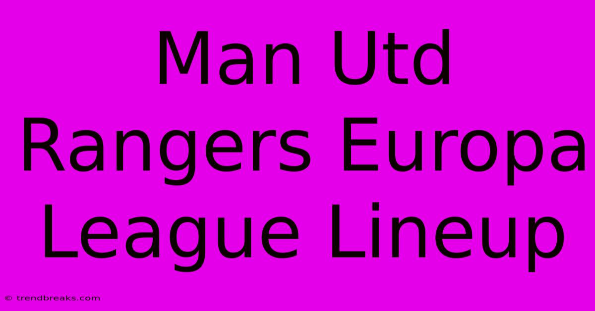 Man Utd Rangers Europa League Lineup