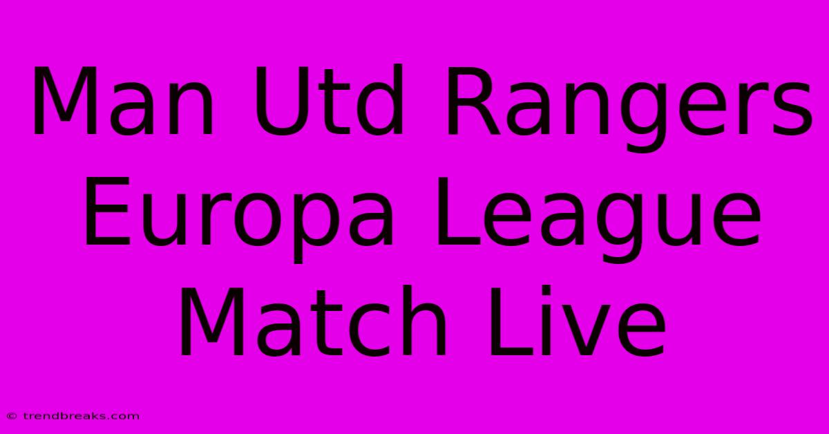 Man Utd Rangers Europa League Match Live