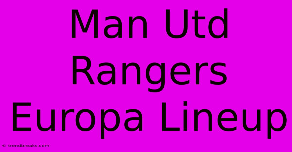 Man Utd Rangers Europa Lineup