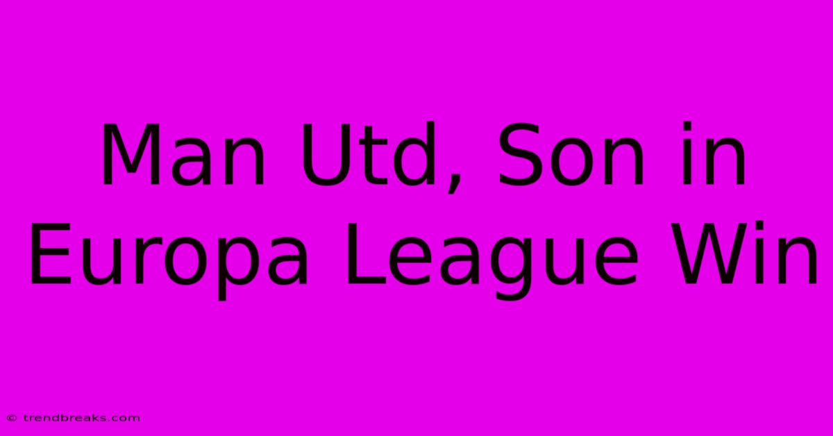 Man Utd, Son In Europa League Win