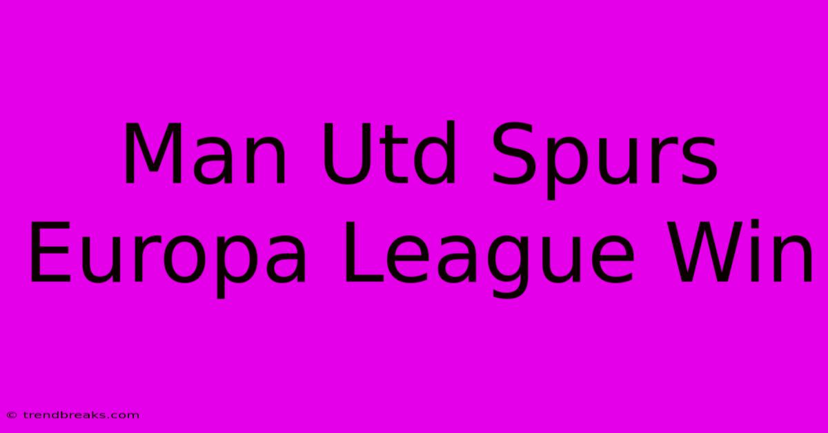 Man Utd Spurs Europa League Win