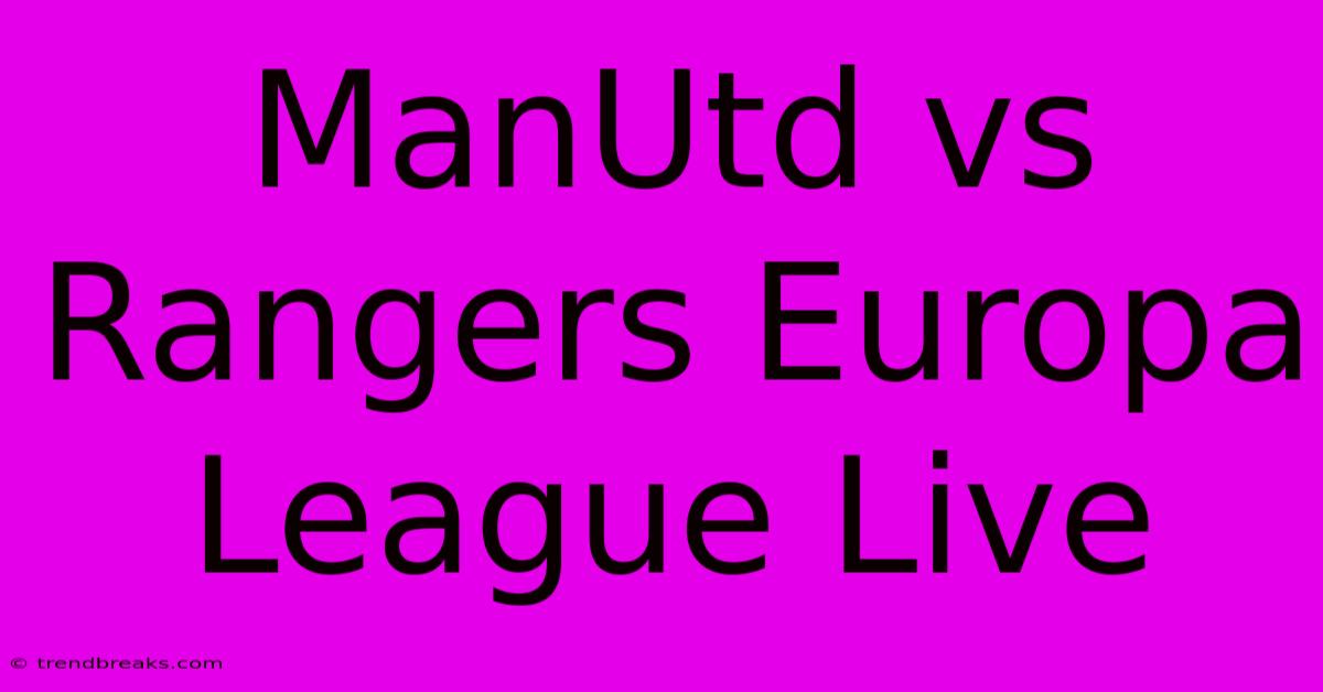 ManUtd Vs Rangers Europa League Live