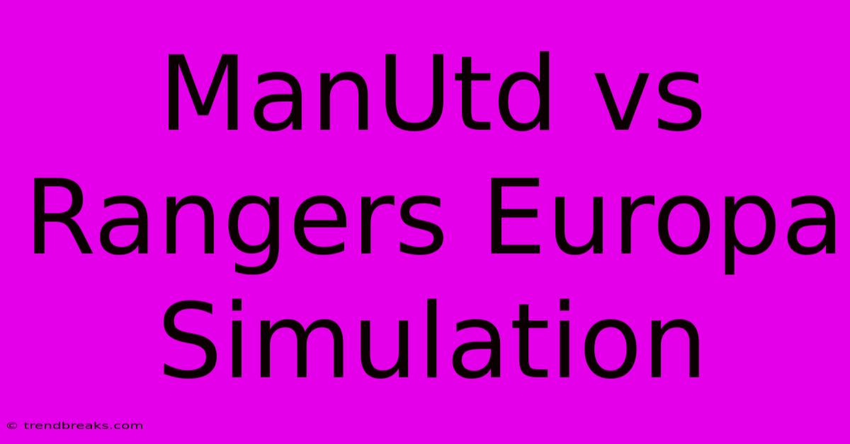 ManUtd Vs Rangers Europa Simulation