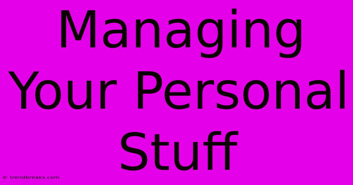 Managing Your Personal Stuff