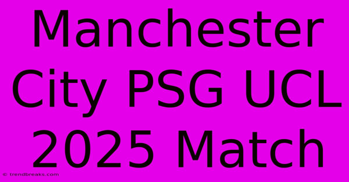 Manchester City PSG UCL 2025 Match