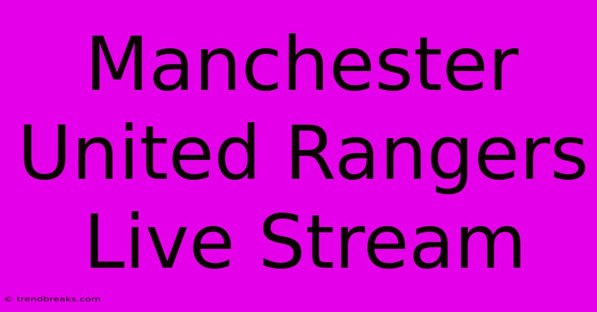 Manchester United Rangers Live Stream