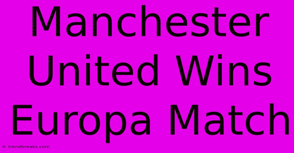 Manchester United Wins Europa Match