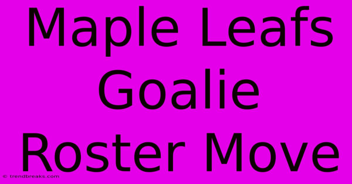 Maple Leafs Goalie Roster Move