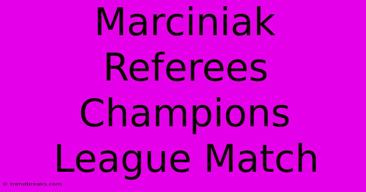 Marciniak Referees Champions League Match