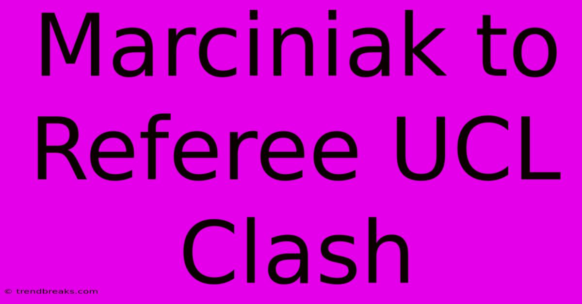 Marciniak To Referee UCL Clash