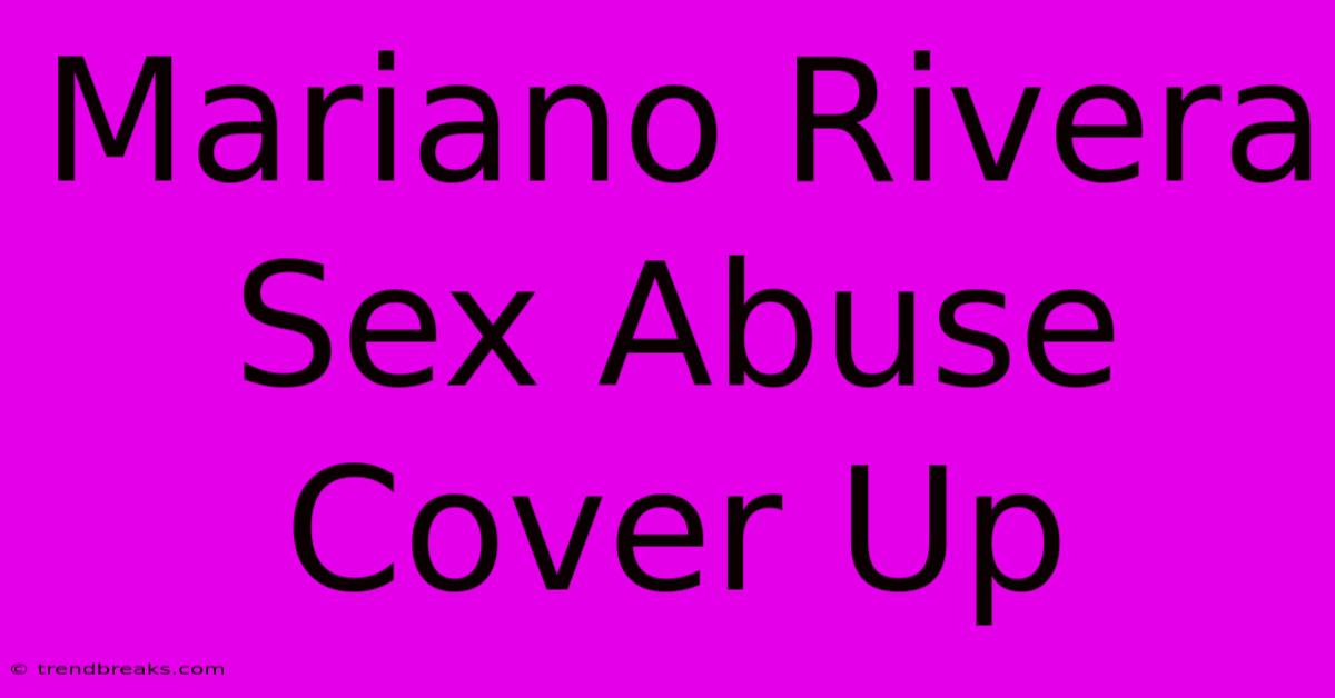 Mariano Rivera Sex Abuse Cover Up