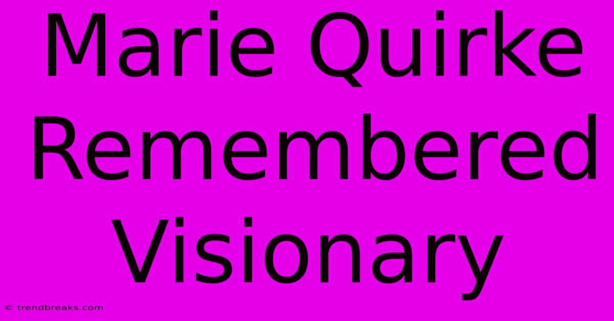 Marie Quirke Remembered Visionary