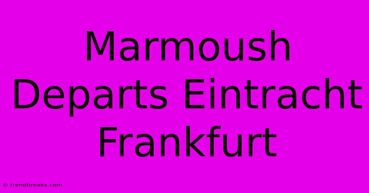 Marmoush Departs Eintracht Frankfurt