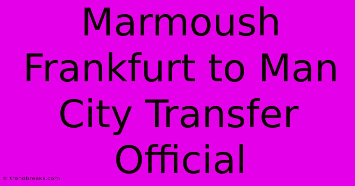 Marmoush Frankfurt To Man City Transfer Official