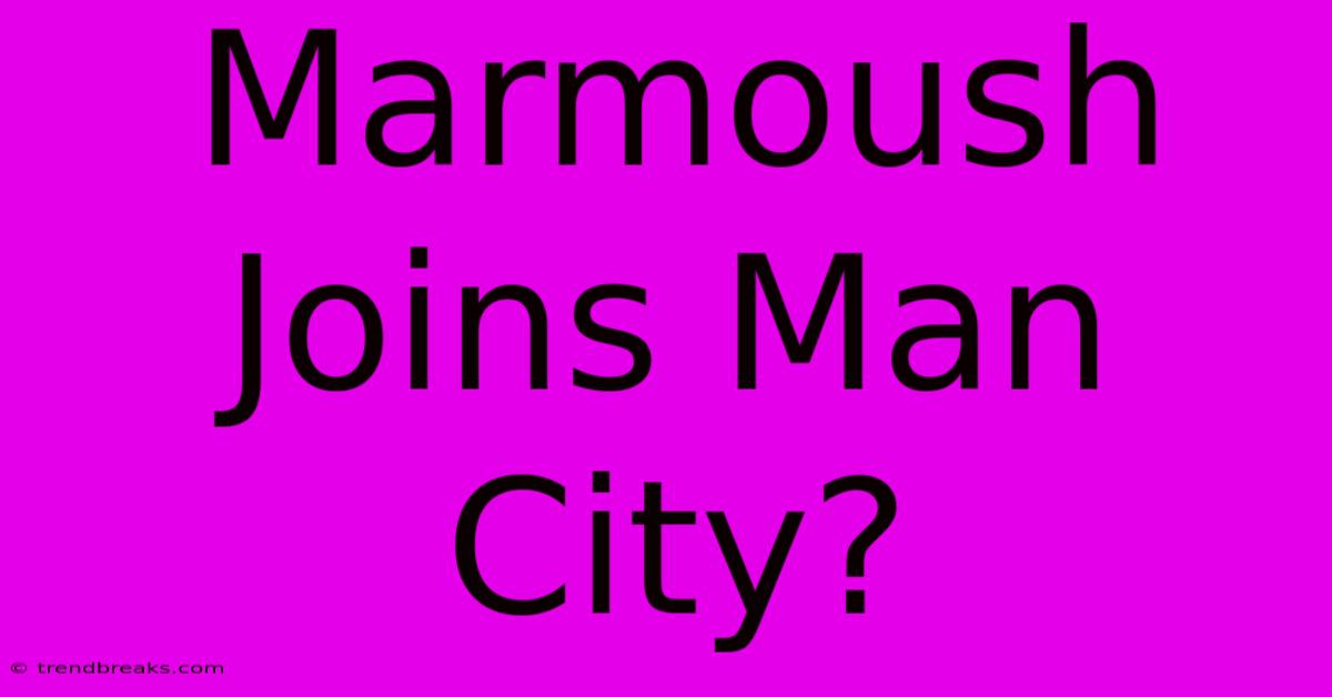 Marmoush Joins Man City?