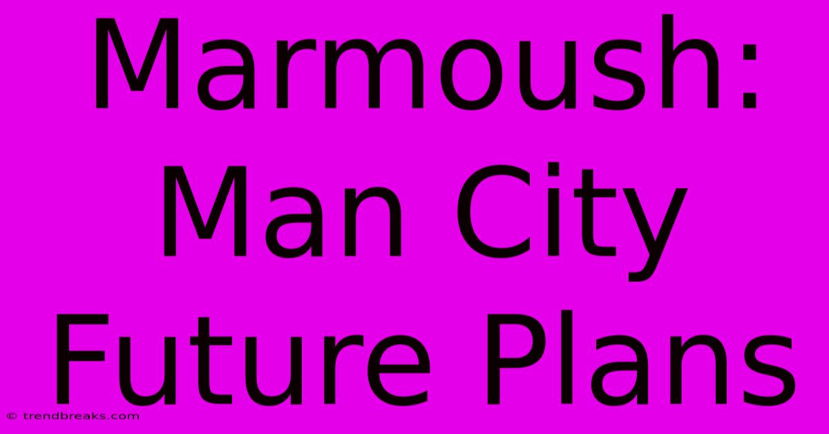 Marmoush: Man City Future Plans