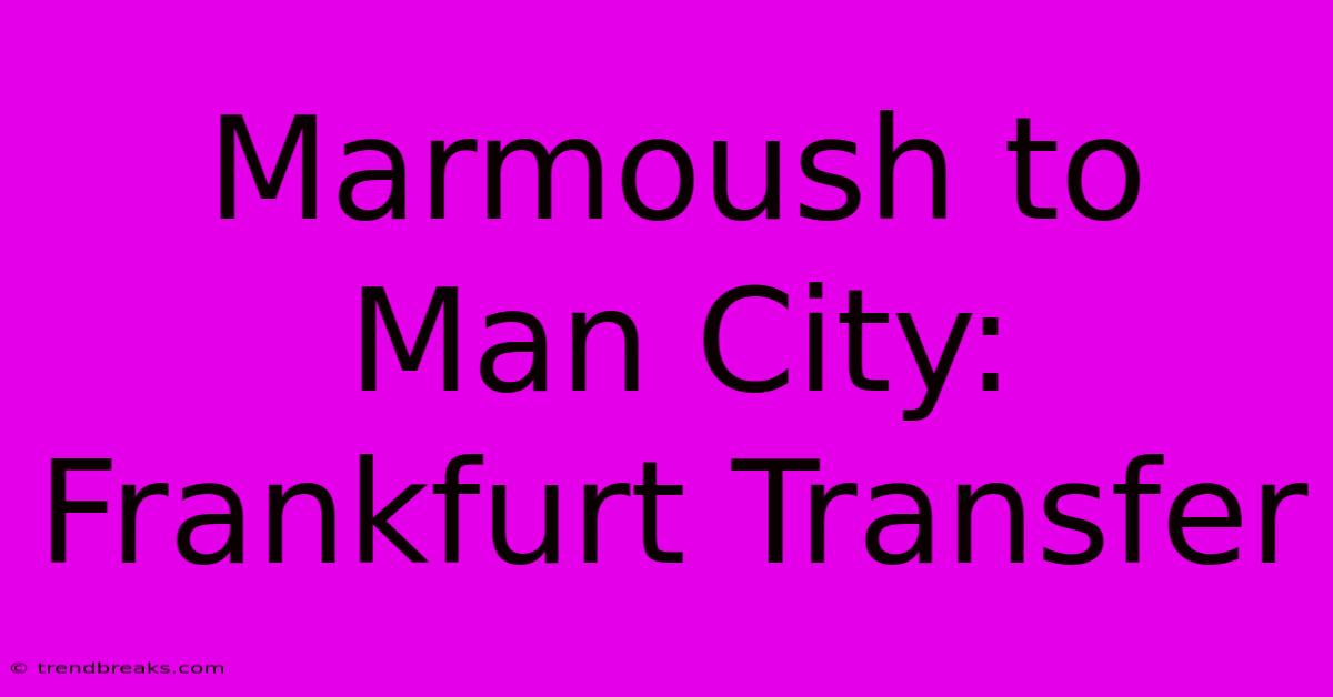 Marmoush To Man City: Frankfurt Transfer